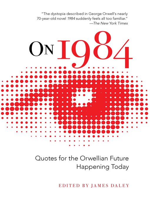 Title details for On 1984: Quotes for the Orwellian Future Happening Today by James Daley - Available